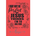 I May Not Be Perfect Notebook: Inspirational gifts for Women, Religious. Great Christmas stocking stuffer, Secret Santa or Birthday gift idea. For ... Faith themed book for encouragement.