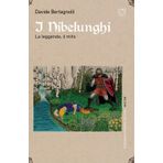 I Nibelunghi. La leggenda, il mito (Testi del medioevo germanico)