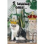 I Rescue Cats... And They Ignore Me Professionally: A Funny Lined Notebook for Cat Rescuers, Lovers & Foster Heroes