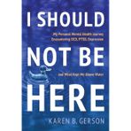 I Should Not Be Here: My journey with OCD, PTSD, and depression, and what kept me above water