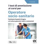 I test di ammissione ai corsi per Operatore Socio Sanitario. Con simulatore online (Concorsi & Esami)