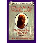 I Thought My Soul Would Rise and Fly: The Diary of Patsy, a Freed Girl, Mars Bluff, South Carolina, 1865 [DEAR AMER I THOUGHT MY SOUL WO]