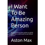 I Want To Be Amazing Person: Notebook,Personal Diary, perfect as a gift (& better than a card) for your for your beloved partner !