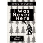 I Was Never Here: Poetry for Cryptids