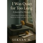I Was Quiet for Too Long: A Journal for Women: A Sacred Space to Reclaim Your Voice, Release the Silence, and Speak Your Truth