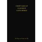 I WON'T GIVE UP, I CAN DO IT, I LOVE MYSELF: 66 Days to Focus on Me (Journaling · To-Do List · Affirmations/Gratitude · Daily Wisdom)