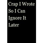 I Wrote So I Can Ignore It Later: Funny Gift Notebook Journal, Gift For Co-workers, Friends and Family, A Funny Notebook Gift for Seniors |Gag ... & Notebook| The best gift idea| senior gifts