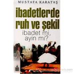 İBADETLERDE RUH VE ŞEKİL İBADET MI, AYIN MI? - MUSTAFA KARATAŞ