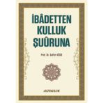 İbadetten Kulluk Şuuruna