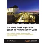 IBM WebSphere Application Server 8.0 Administration Guide by Steve Robinson (2011-10-03)