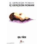 İÇ GERÇEĞİN ROMANI - IŞIL YÜCE