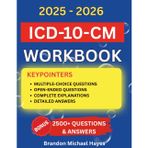 ICD-10-CM Workbook for Coding Students: 2500+ Questions & Answers with Real-World Scenarios, Explained Exercises & Proven Strategies to Ace Your Certification Exam