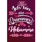 Ich bin eine hammer Hebamme: Lustige geschenk idee für Beste Hebamme der welt | Liniert Notizbuch für freundin Kollegin mama mutter schwester frau ... Geburstag Muttertag Ruhestand Danke Sagen