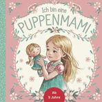 Ich bin eine Puppenmami - Ein liebevoll gestaltetes Malbuch für kleine Puppenliebhaber. Enthalten sind 25 verschiedene Ausmalbildern ab 5 Jahren
