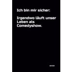 Ich bin mir sicher: irgendwo läuft unser Leben als Comedyshow.: Notizbuch. DIN A5 | 100 linierte Seiten für Ideen und Gedanken | Büro, Schule, Universität | Softcover | mit witzigem Spruch!