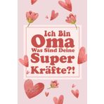 Ich Bin Oma Was Sind Deine Superkräfte?!: Ein lustiges Geschenk für die beste Oma der Welt ,liniertes Notizbuch,Geschenk für Großmutter,Oma Journal,Geschenk für Oma