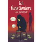 Ich funktioniere (nur manchmal): Ein Jugendroman über das Still sein, das Laut werden – und den Mut nicht perfekt zu sein