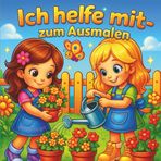 Ich helfe mit - Malbuch: Kleine Helfer ganz groß – Malspaß mit Mama, Papa & Co. (Coloring Books for Kids, Band 2)