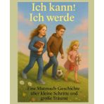 Ich kann! Ich werde: Eine Mutmach-Geschichte über kleine Schritte und große Träume