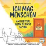 Ich mag Menschen. Am liebsten, wenn sie nicht da sind. Das ironische Anti-Stress-Ausmalbuch für alle, die sich nach Ruhe sehnen – ohne Gespräche.