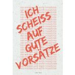 Ich scheiss auf gute Vorsätze - Warum gute Vorsätze für das neue Jahr einfach überbewertet sind – und warum es okay ist, auf sie zu „scheißen“: ... Selbstreflexion I ideal auch zum Verschenken