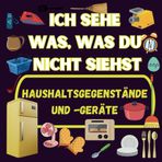 Ich sehe was, was du nicht siehst. Haushaltsgegenstände und -geräte: 30 Bilder zum Entdecken für Kinder ab 3 geeignet