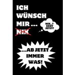 Ich wünsch mir...(nix)...ab jetzt immer was!: Damit deine "Nix"-Wünsche endlich ordentlich notiert sind!