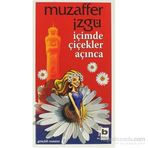 İÇİMDE ÇİÇEKLER AÇINCA - MUZAFFER İZGU