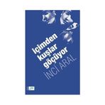 İÇIMDEN KUŞLAR GÖÇÜYOR - GENEL