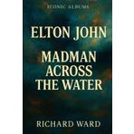 Iconic Albums - Elton John - Madman Across The Water