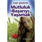 İÇSEL GÜÇLERLE MUTLULUK VE BAŞARIYI YAŞAMAK - ABDULLATIF ERDOĞAN
