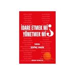İDARE ETMEK MI, YÖNETMEK MI? - SEVİNÇ ENGIN