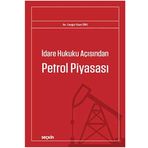 İdare Hukuku Açısından Petrol Piyasası (Kapak değişebilir)