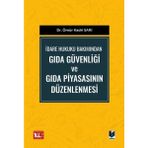 İdare Hukuku Bakımından Gıda Güvenliği ve Gıda Piyasasının Düzenlenmesi - Ömür Kadri Sarı