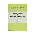 İDARI YARGI VE ENERJI MEVZUATI - T. POLAT İŞOĞLU