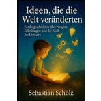 Ideen, die die Welt veränderten: Kindergeschichten über Neugier, Erfindungen und die Kraft des Denkens