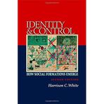 Identity and Control: How Social Formations Emerge (Second Edition) by White, Harrison C. (2008) Paperback