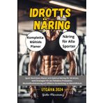 Idrotts Näring: Sport Nutritions Planer och Optimal Näring för Idrottare, med Strategier för att Förbättra Prestation, Muskelåterhämtning och Effektiv Användning av kKosttillskott
