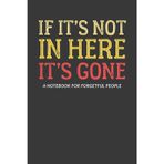 If It's Not Here, It's Gone: A Notebook for Forgetful People
