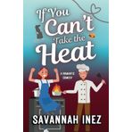 If You Can't Take the Heat ...: a sexy romantic comedy