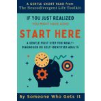 If You Just Realized You Might Have ADHD – Start Here: A gentle first step for newly-diagnosed or self-identified adults (The Neurodivergent Life Series)