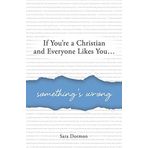 If You're a Christian and Everyone Likes You... Something's Wrong by Sara R Dormon (2016-05-24)