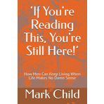 ‘If You're Reading This, You're Still Here!’: How Men Can Keep Living When Life Makes No Damn Sense