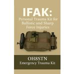IFAK: Personal Trauma Kit for Ballistic and Sharp Force Injuries: OH8STN: Emergency Trauma Kit