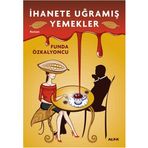 İHANETE UĞRAMIŞ YEMEKLER - FUNDA ÖZKALYONCU