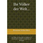 Ihr Völker der Welt...: ihr Völker in Amerika, in England, in Frankreich, in Italien, in Spanien, in Portugal!