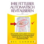 IHRE FETTLEBER AUTOMATISCH REVITALISIEREN: Die schnelle und bewährte Formel zur Verbesserung Ihrer Lebergesundheit durch die Anwendung der "Anti-Entzündungs-Diät".