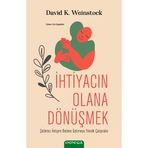 İhtiyacın Olana Dönüşmek - David K. Weinstock