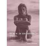 Ik kijk in een kapotte spiegel: 22 vrije gedichten