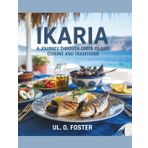 Ikaria: A Journey through Greek Island Cuisine and Traditions - UL. O. Foster